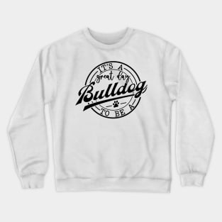 It's a Great Day To Be A Bulldog Crewneck Sweatshirt